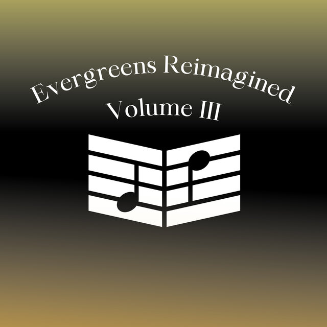 Evergreens Reimagined Vol. III