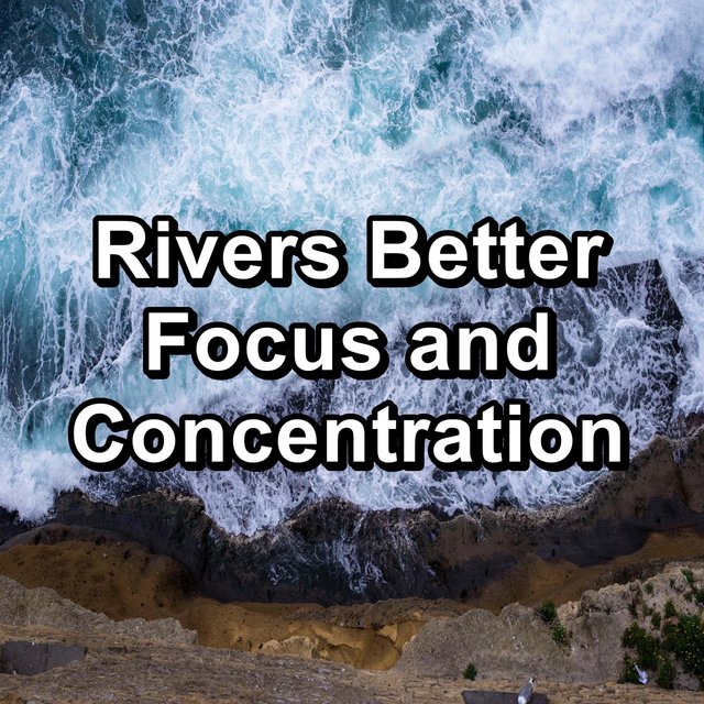 Rivers Better Focus and Concentration