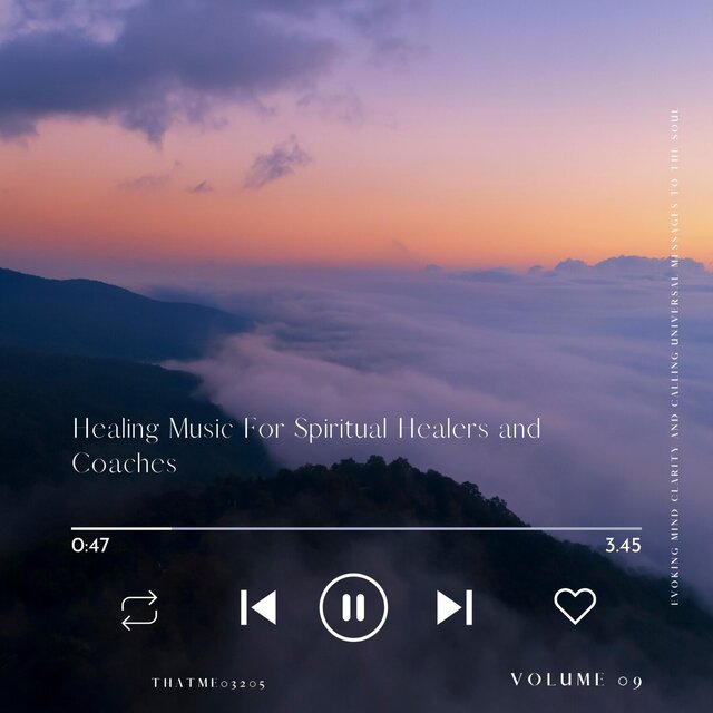 Healing Music For Spiritual Healers and Coaches - Evoking Mind Clarity and Calling Universal Messages to the Soul, Vol. 09