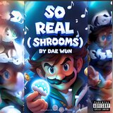 So Real (Shrooms)