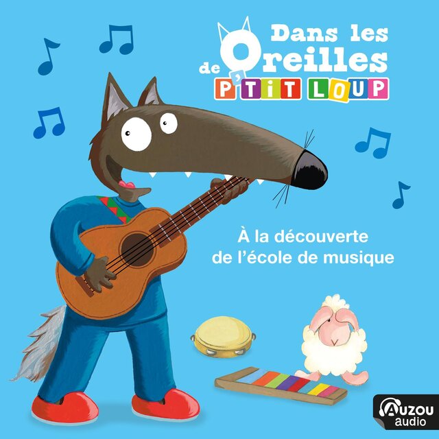 Dans les oreilles de P'tit Loup - À la découverte de l'école de musique