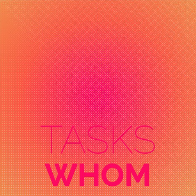 Tasks Whom