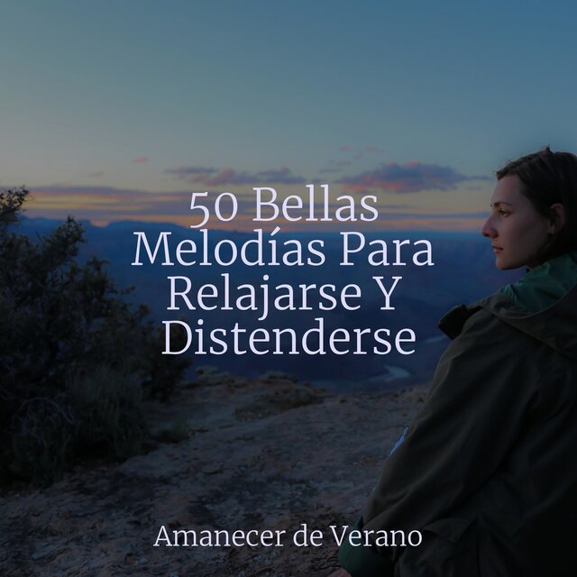 50 Bellas Melodías Para Relajarse Y Distenderse