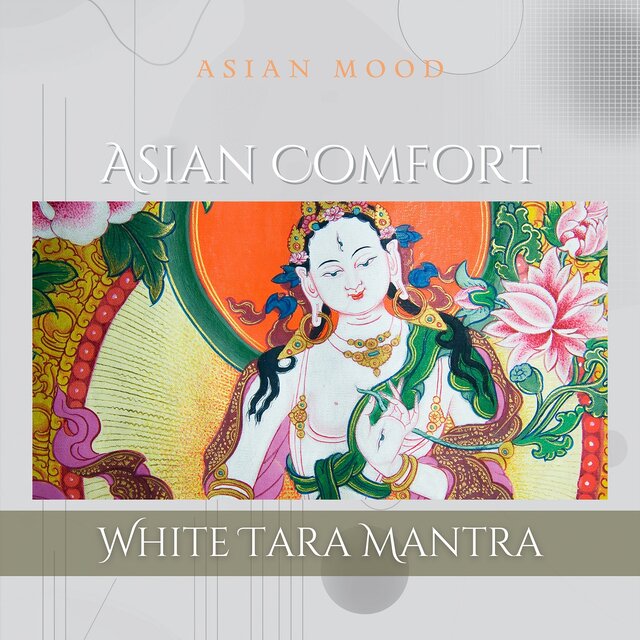 Asian Comfort: White Tara Mantra