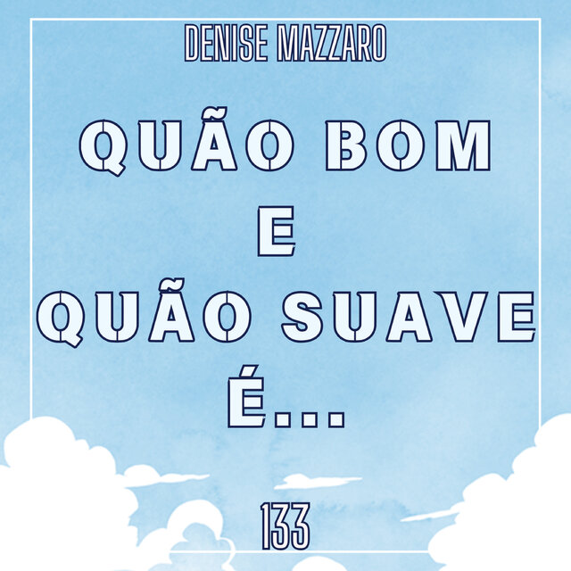 133 Quão Bom e Quão Suave É...
