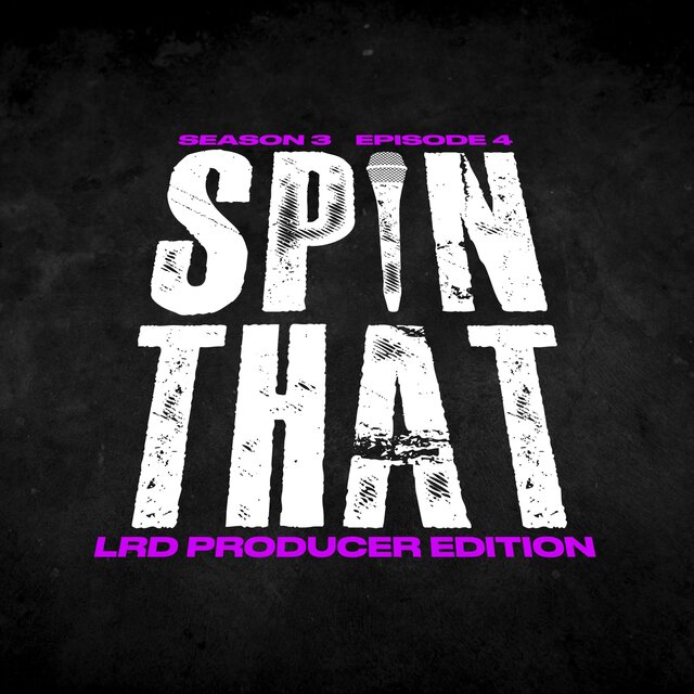 Spin That (Season 3 Episode 4: LRD Producer Edition)