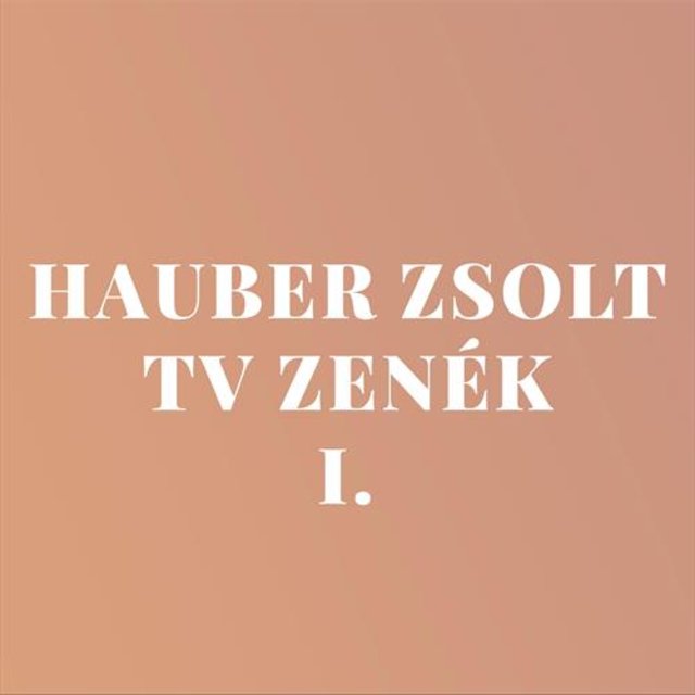 Hauber Zsolt TV zenék 1.