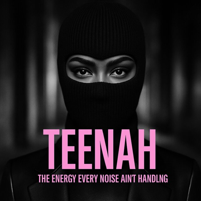 TEENAH (THE ENERGY EVERY NOISE AIN'T HANDLING)