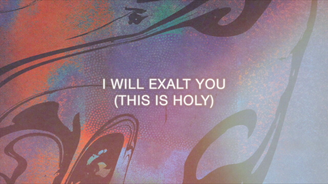 I Will Exalt You (This Is Holy) [Lyric Video]