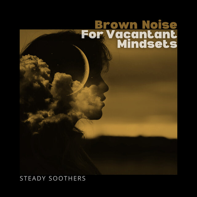 Brown Noise For Vacant Mindsets