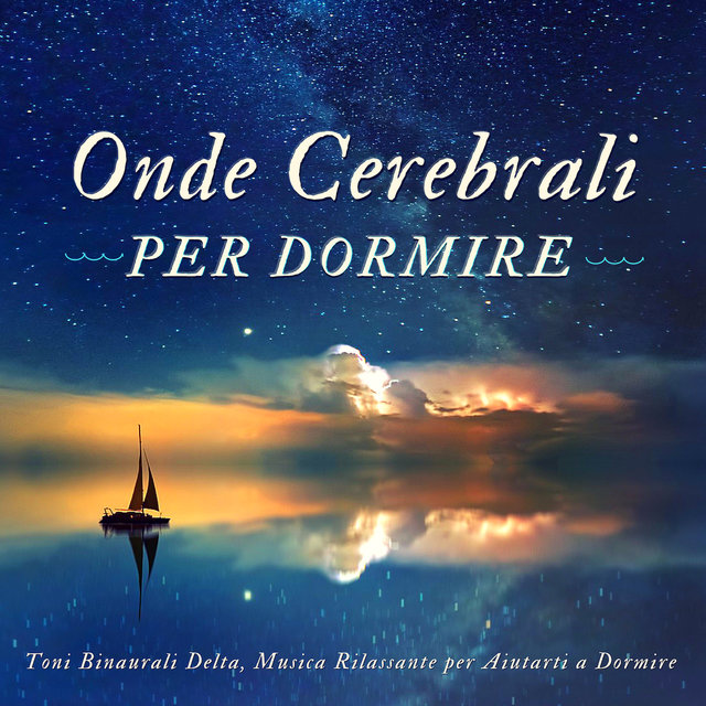 Onde Cerebrali per Dormire - Toni Binaurali Delta, Musica Rilassante per Aiutarti a Dormire
