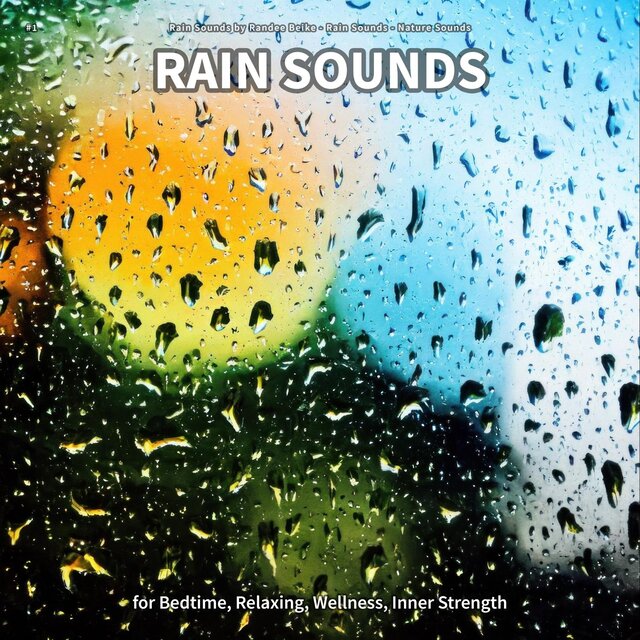 #1 Rain Sounds for Bedtime, Relaxing, Wellness, Inner Strength