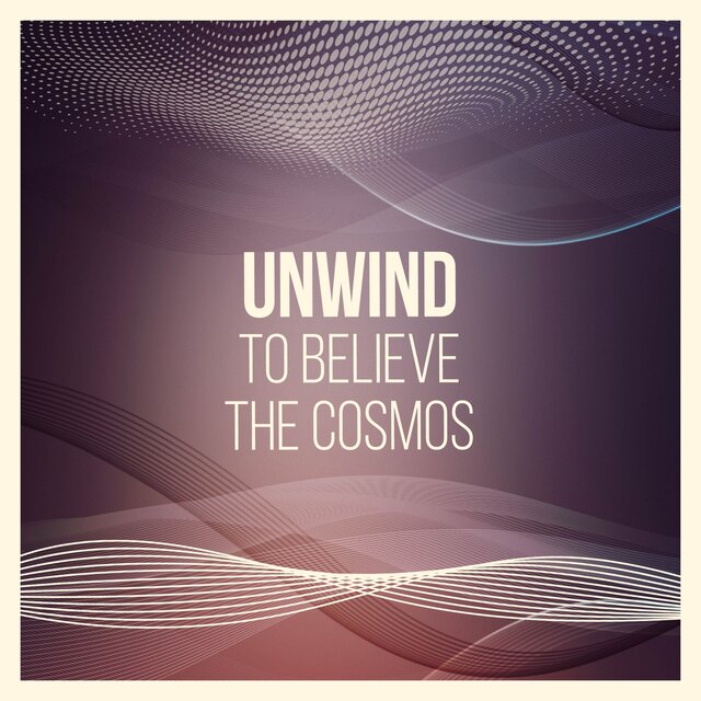 Unwind to Believe the Cosmos