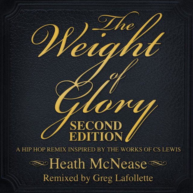 The Weight of Glory: Second Edition (A Hip Hop Remix Based on the Works of C​.​S. Lewis)