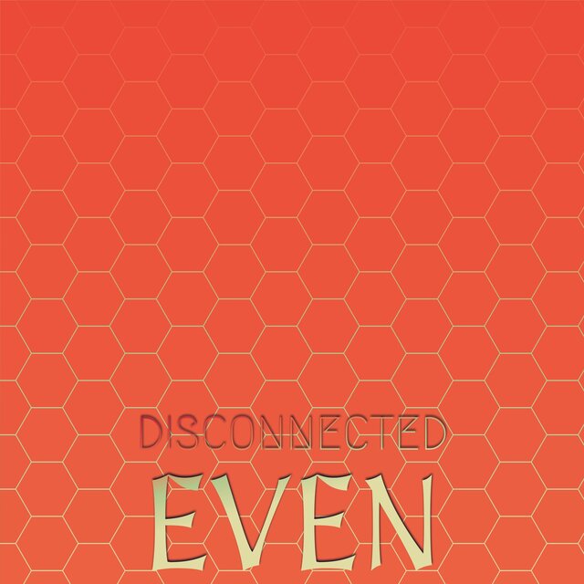 Disconnected Even