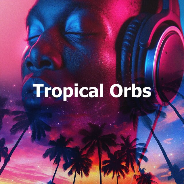 Tropical Orbs