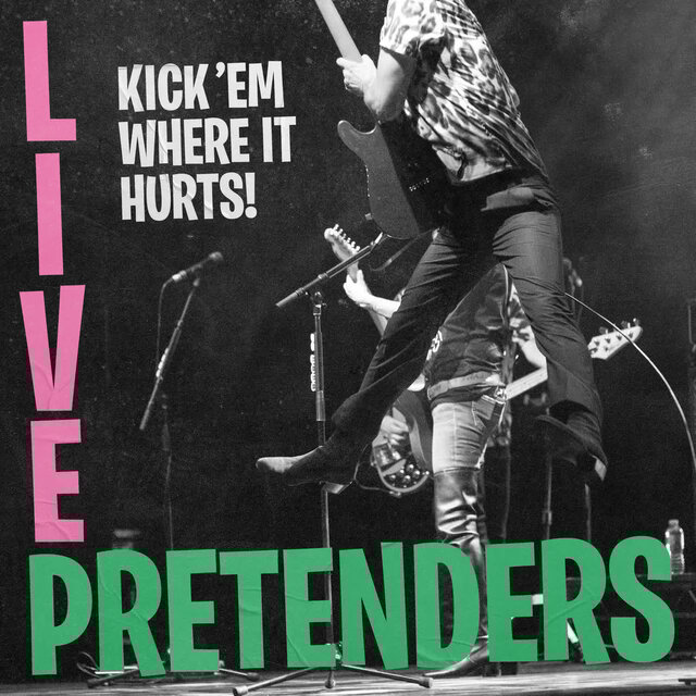 Pretenders Live - Kick 'Em Where It Hurts! (Live)