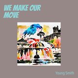 We Make Our Move
