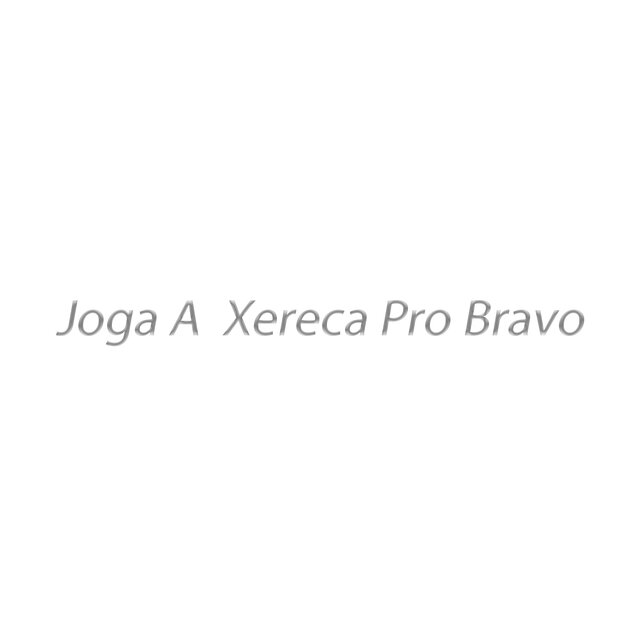 Joga A  Xereca Pro Bravo