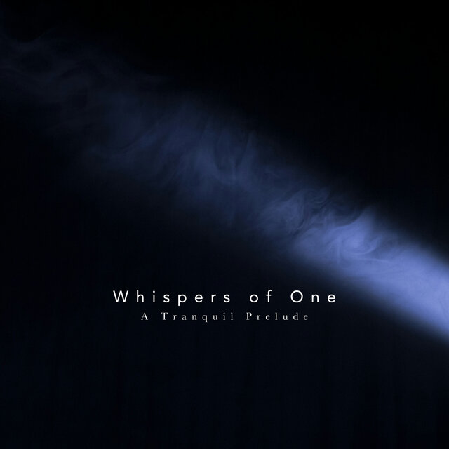 Whispers of One -A Tranquil Prelude-