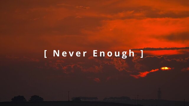 Never Enough