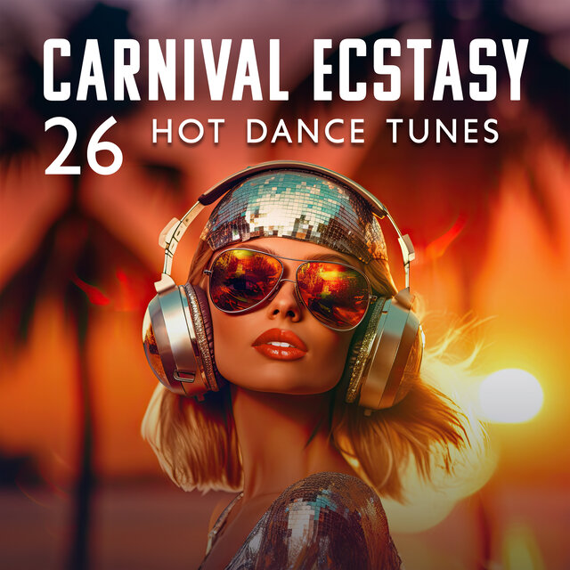 Carnival Ecstasy (26 Hot Dance Tunes)