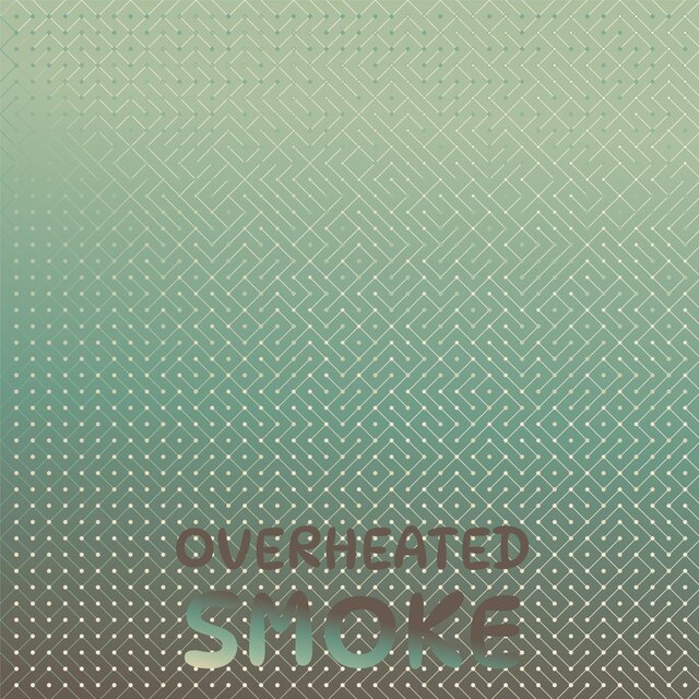 Overheated Smoke