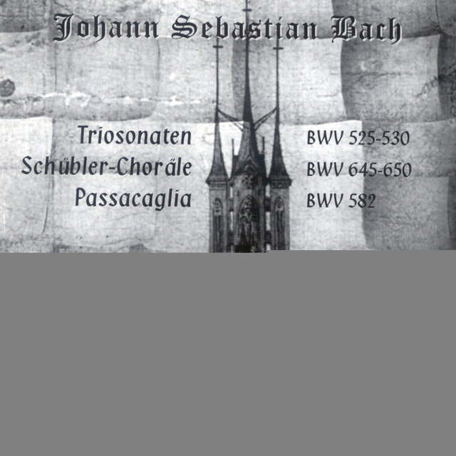 Johann Sebastian Bach: Sechs Sonaten, BWV 525-530 - Sechs Schübler-Choräle, BWV 645-650 - Passacaglia, BWV 582