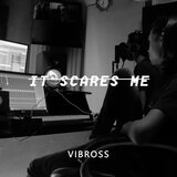 it scares me