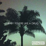 Baby You're Like a Drug