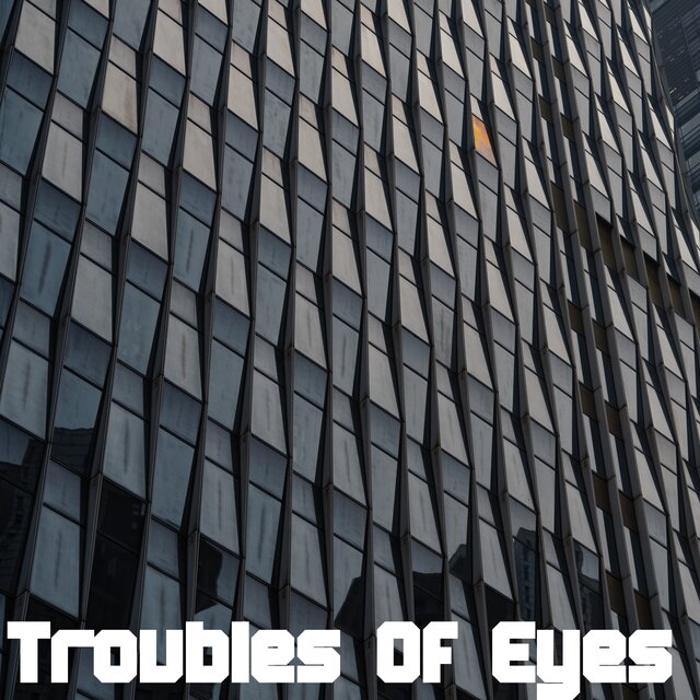 Troubles Of Eyes