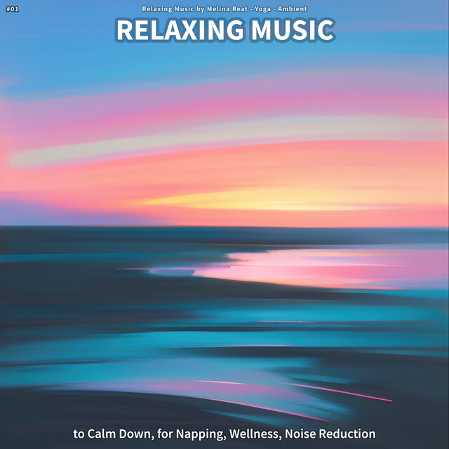 #01 Relaxing Music to Calm Down, for Napping, Wellness, Noise Reduction