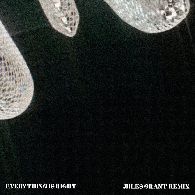 Everything Is Right (Jules Grant Remix)