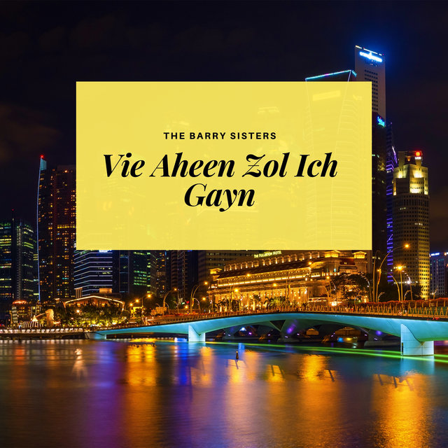 Vie Aheen Zol Ich Gayn