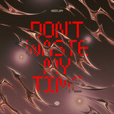 Don't Waste My Time