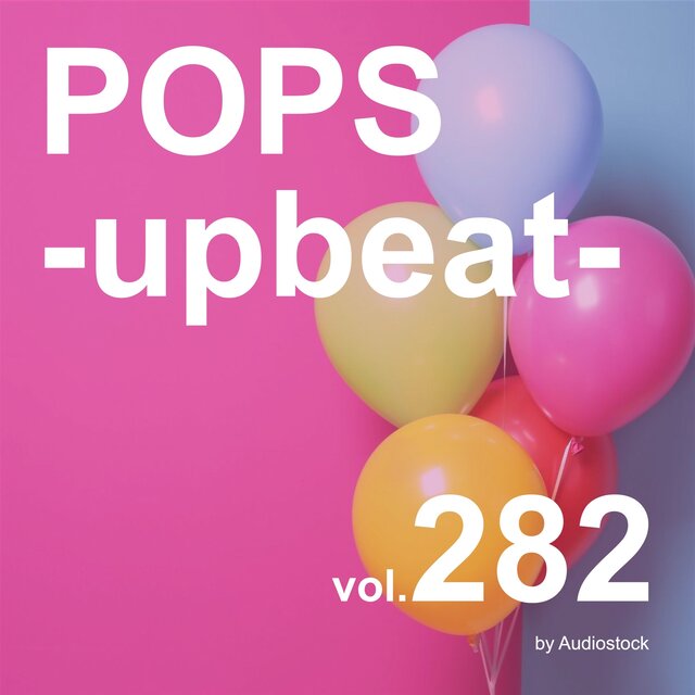 POPS -upbeat-, Vol. 282 -Instrumental BGM- by Audiostock