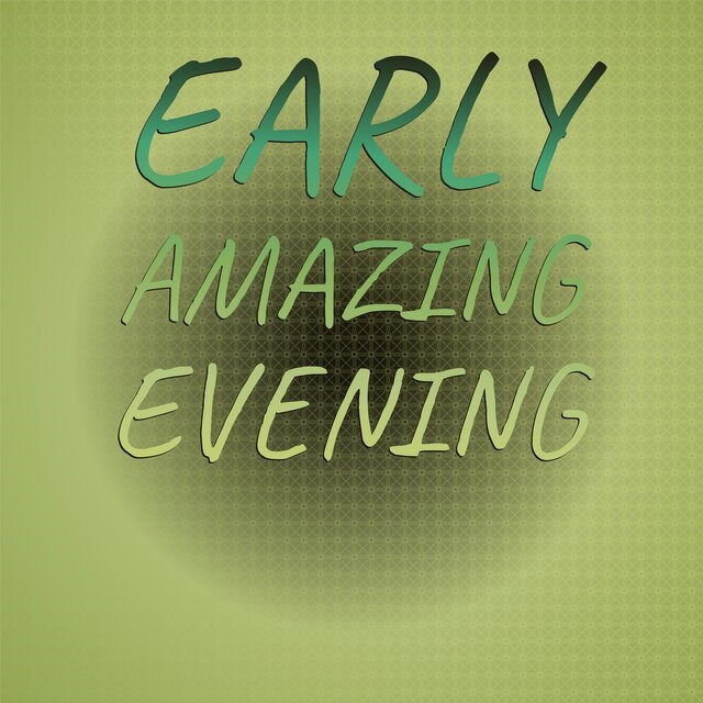 Early Amazing Evening