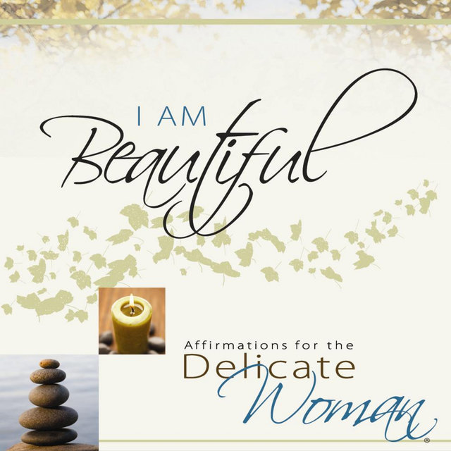I Am Beautiful - Affirmations for the Delicate Woman