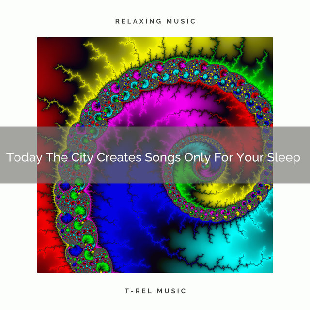 2021 New: Today The City Creates Songs Only For Your Sleep