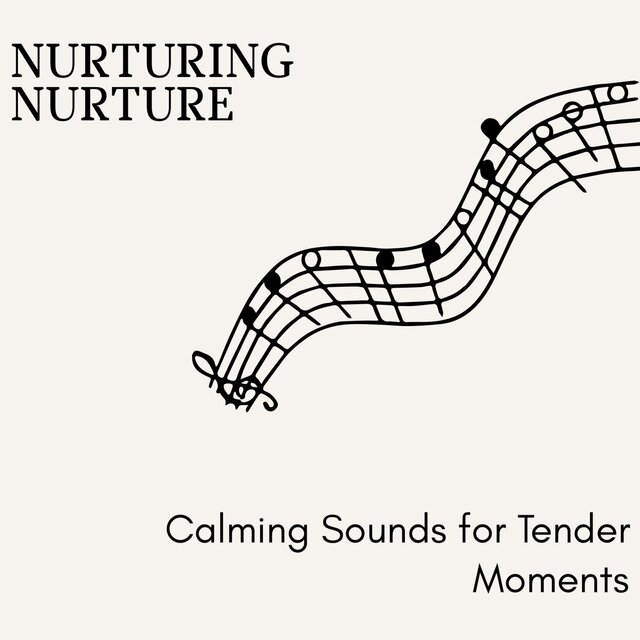 Nurturing Nurture - Calming Sounds for Tender Moments
