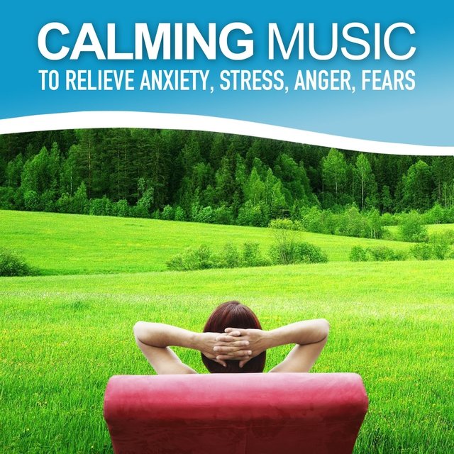 Calming Music to Relieve Anxiety, Stress, Anger, Fears (Relaxing Soundscapes Selected for Self-Healing, Music Therapy)