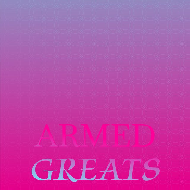 Armed Greats