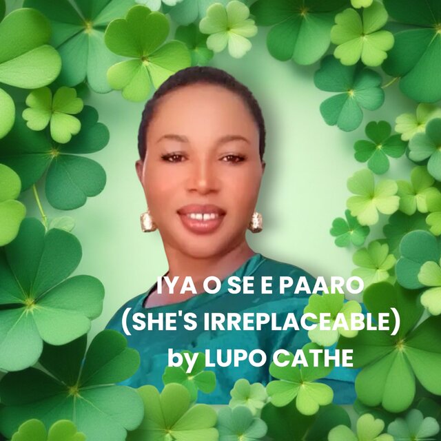IYA O SE E PAARO ( SHE'S IRREPLACEABLE)