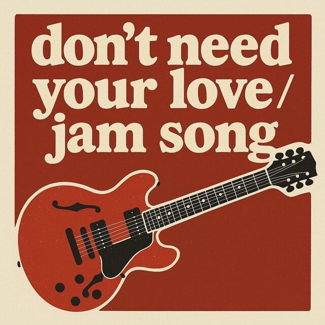 Dont Need Your Love (Jam Song)