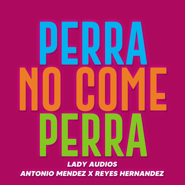 PERRA NO COME PERRA (feat. Dj Reyes Hernandez & Lady Audios)