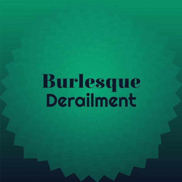 Burlesque Derailment