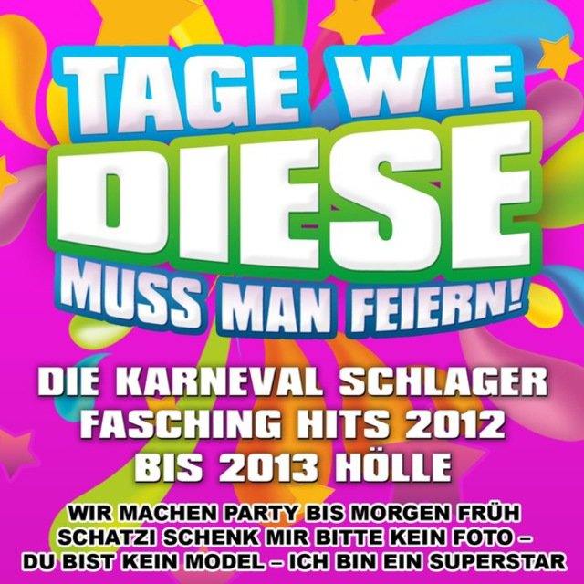 Tage wie diese muss man feiern - Die Karneval Schlager Fasching Hits 2012 bis 2013 Hölle (Wir machen Party bis morgen früh Schatzi schenk mir bitte kein Foto - Du bist kein Model - Ich bin ein Superstar)