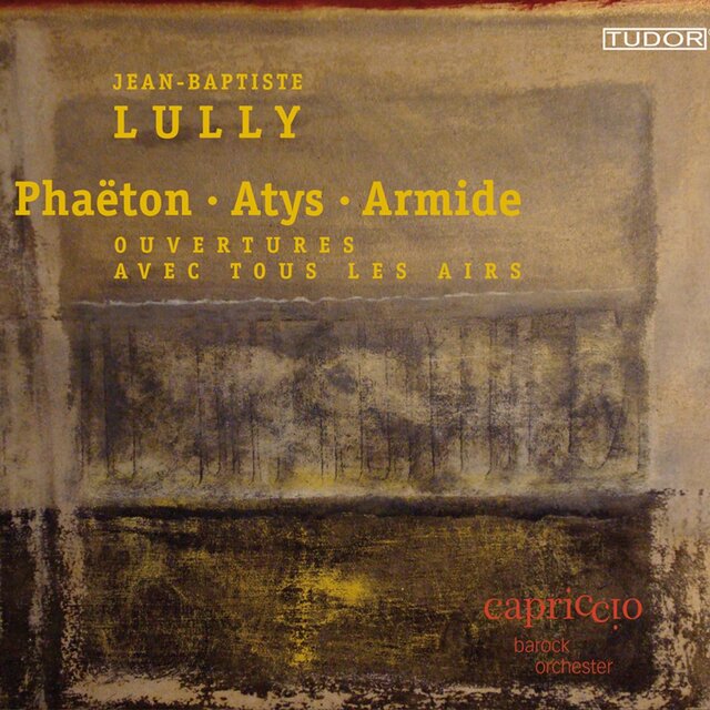 Lully: Phaeton - Atys - Armede (Ouvertures avec tous Les Airs)