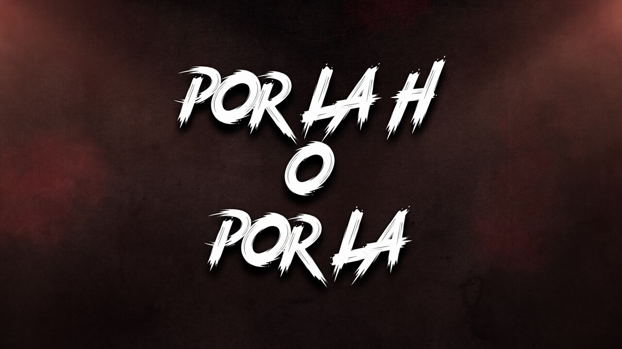 Por La H O Por LA (LETRA)