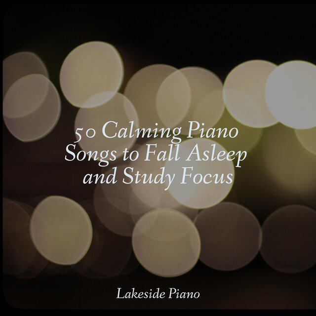 50 Calming Piano Songs to Fall Asleep and Study Focus